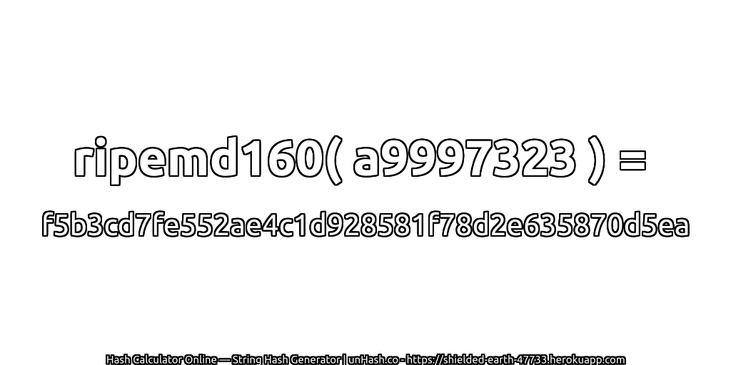 ripemd160( a9997323 ) = f5b3cd7fe552ae4c1d928581f78d2e635870d5ea | unHash.co