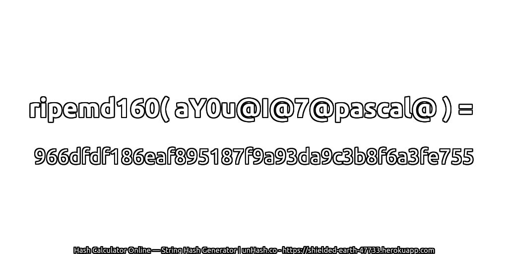 ripemd160( aY0u@I@7@pascal@ ) = 966dfdf186eaf895187f9a93da9c3b8f6a3fe755 | unHash.co