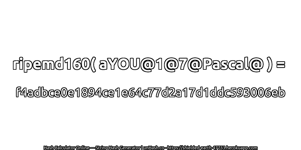 ripemd160( aYOU@1@7@Pascal@ ) = f4adbce0e1894ce1e64c77d2a17d1ddc593006eb | unHash.co