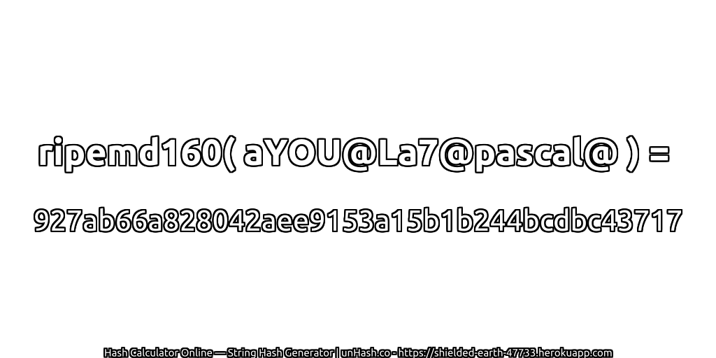 ripemd160( aYOU@La7@pascal@ ) = 927ab66a828042aee9153a15b1b244bcdbc43717 | unHash.co