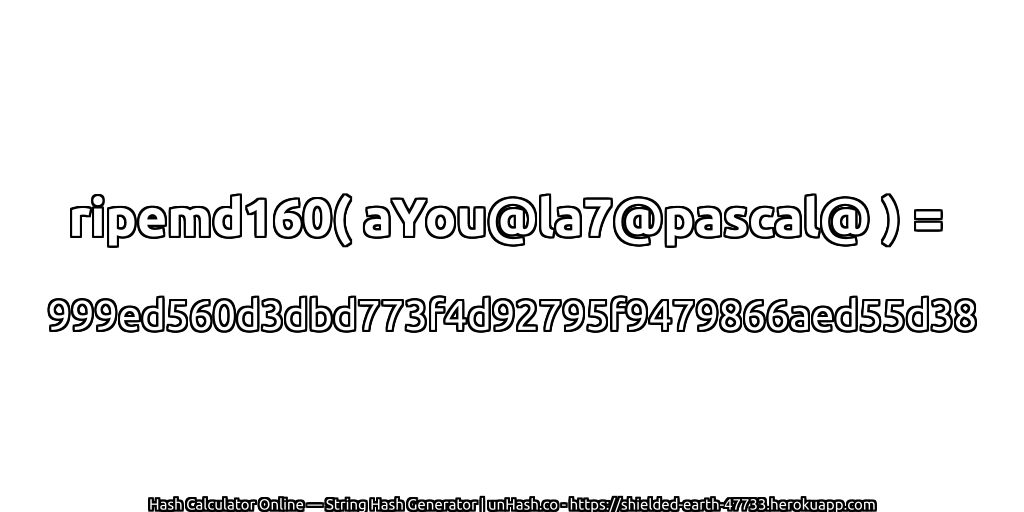 ripemd160( aYou@la7@pascal@ ) = 999ed560d3dbd773f4d92795f9479866aed55d38 | unHash.co