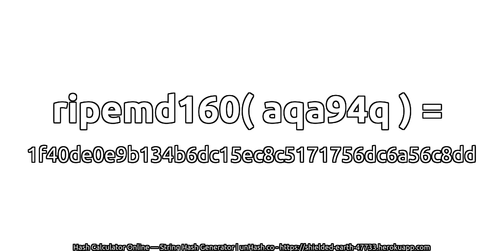 ripemd160( aqa94q ) = 1f40de0e9b134b6dc15ec8c5171756dc6a56c8dd | unHash.co
