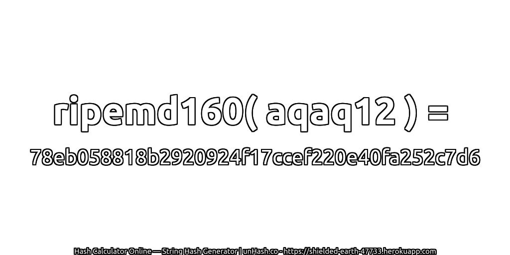 ripemd160( aqaq12 ) = 78eb058818b2920924f17ccef220e40fa252c7d6 | unHash.co
