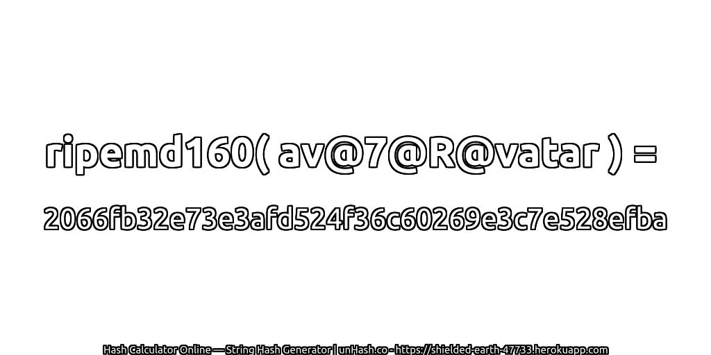 ripemd160( av@7@R@vatar ) = 2066fb32e73e3afd524f36c60269e3c7e528efba | unHash.co