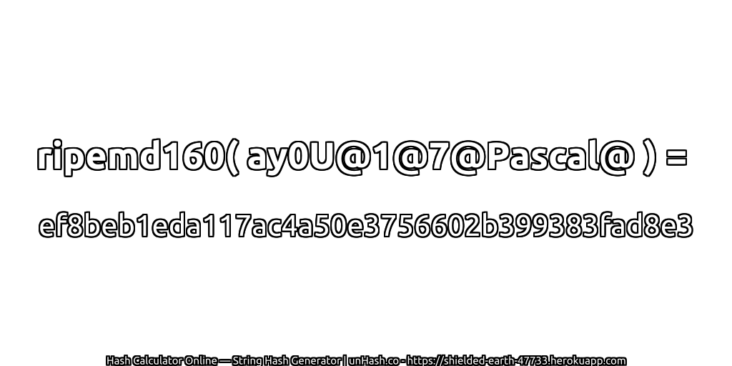 ripemd160( ay0U@1@7@Pascal@ ) = ef8beb1eda117ac4a50e3756602b399383fad8e3 | unHash.co