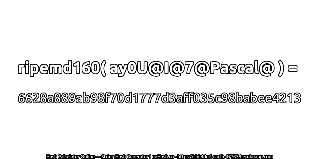 ripemd160( ay0U@I@7@Pascal@ ) = 6628a889ab98f70d1777d3aff035c98babee4213 | unHash.co
