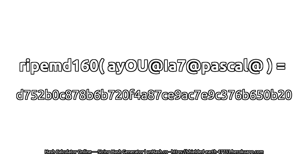 ripemd160( ayOU@Ia7@pascal@ ) = d752b0c878b6b720f4a87ce9ac7e9c376b650b20 | unHash.co