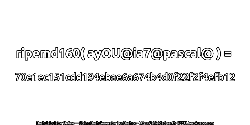 ripemd160( ayOU@ia7@pascal@ ) = 70e1ec151cdd194ebae6a674b4d0f22f2f4efb12 | unHash.co