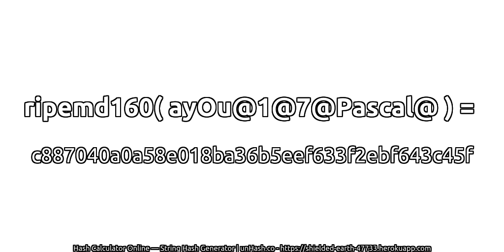 ripemd160( ayOu@1@7@Pascal@ ) = c887040a0a58e018ba36b5eef633f2ebf643c45f | unHash.co