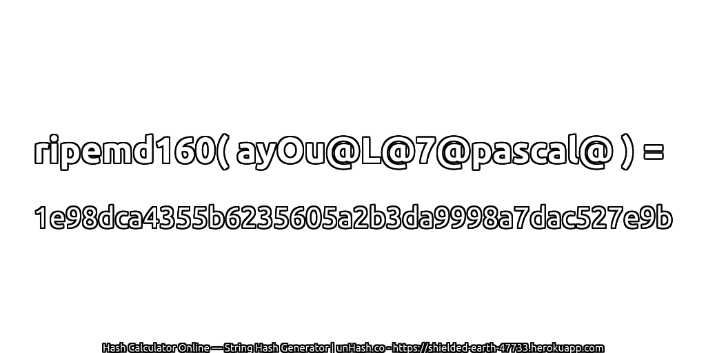 ripemd160( ayOu@L@7@pascal@ ) = 1e98dca4355b6235605a2b3da9998a7dac527e9b | unHash.co
