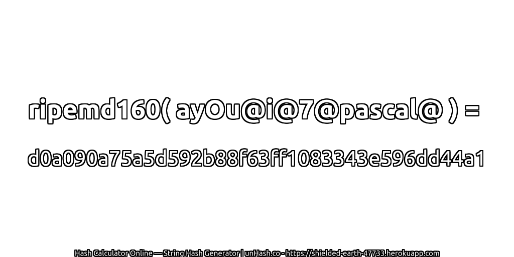 ripemd160( ayOu@i@7@pascal@ ) = d0a090a75a5d592b88f63ff1083343e596dd44a1 | unHash.co