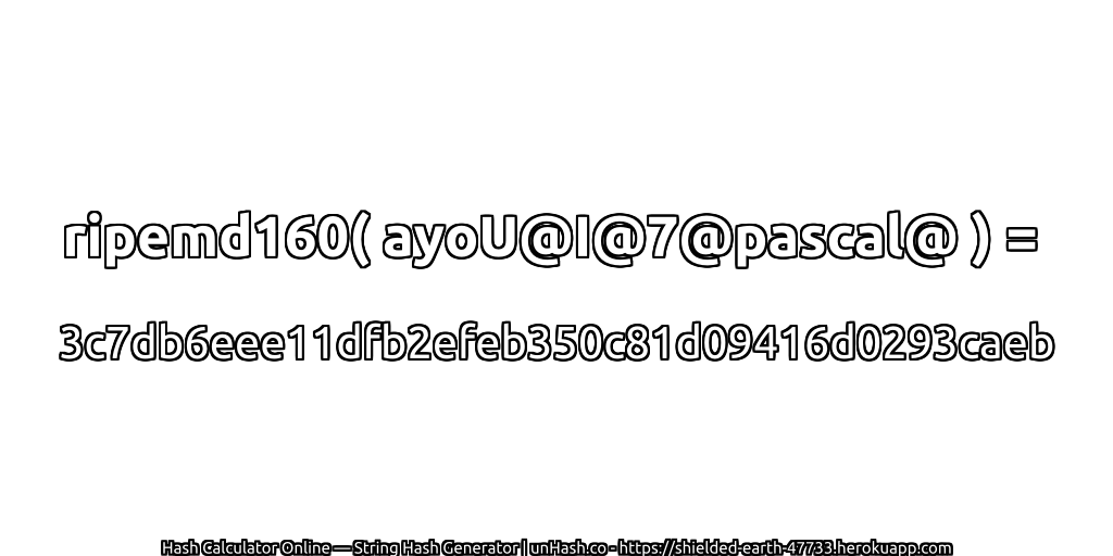 ripemd160( ayoU@I@7@pascal@ ) = 3c7db6eee11dfb2efeb350c81d09416d0293caeb | unHash.co