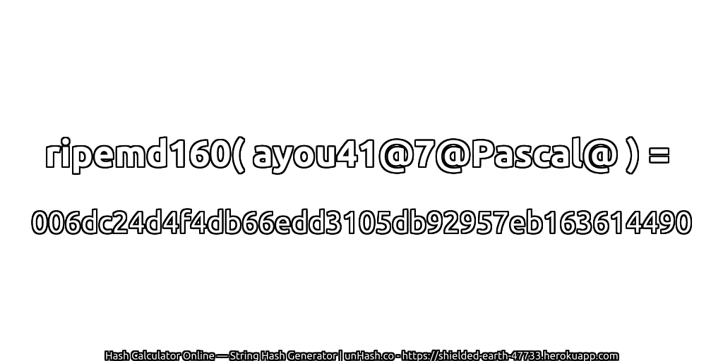 ripemd160( ayou41@7@Pascal@ ) = 006dc24d4f4db66edd3105db92957eb163614490 | unHash.co
