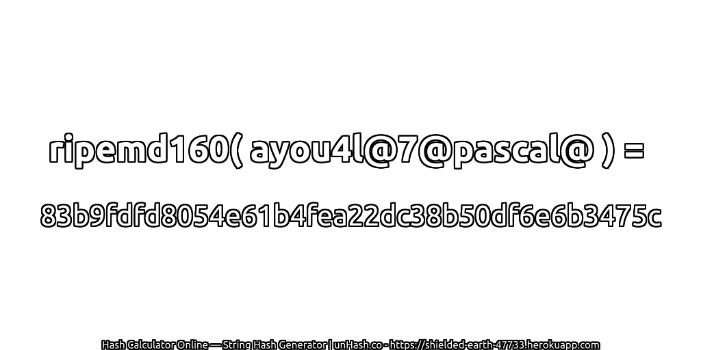 ripemd160( ayou4l@7@pascal@ ) = 83b9fdfd8054e61b4fea22dc38b50df6e6b3475c | unHash.co