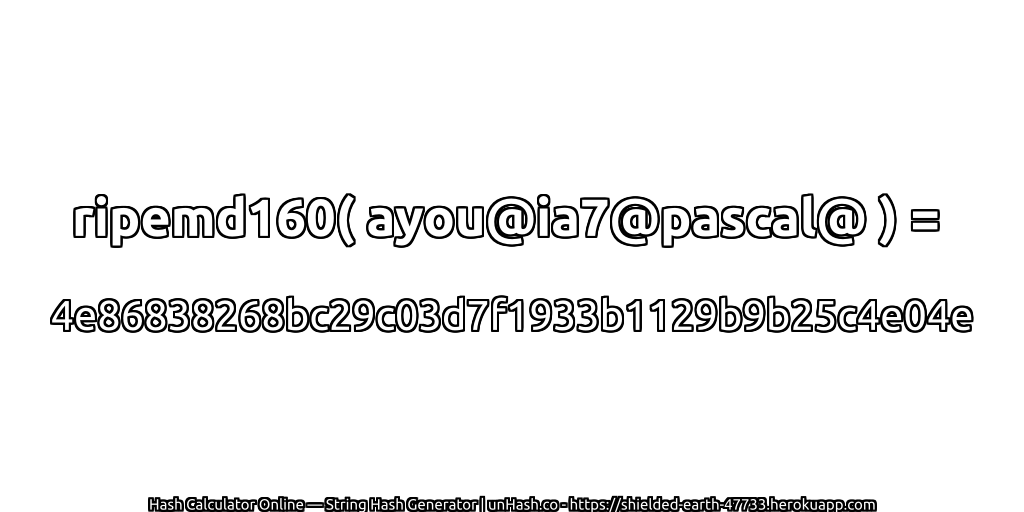 ripemd160( ayou@ia7@pascal@ ) = 4e86838268bc29c03d7f1933b1129b9b25c4e04e | unHash.co
