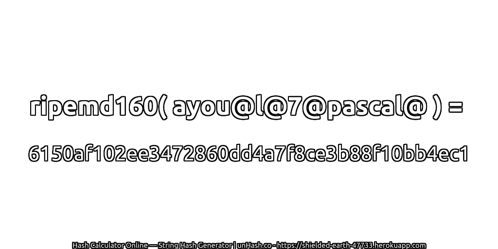 ripemd160( ayou@l@7@pascal@ ) = 6150af102ee3472860dd4a7f8ce3b88f10bb4ec1 | unHash.co
