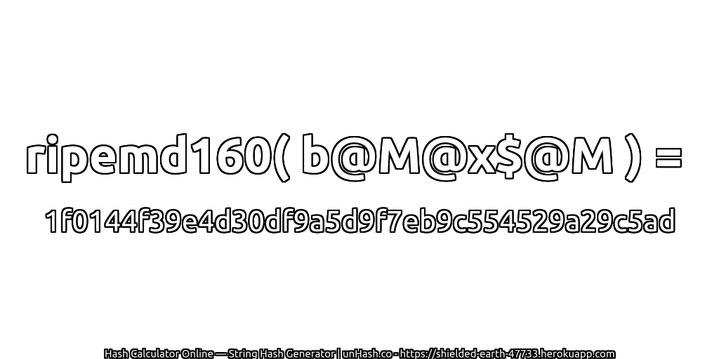 ripemd160( b@M@x$@M ) = 1f0144f39e4d30df9a5d9f7eb9c554529a29c5ad | unHash.co