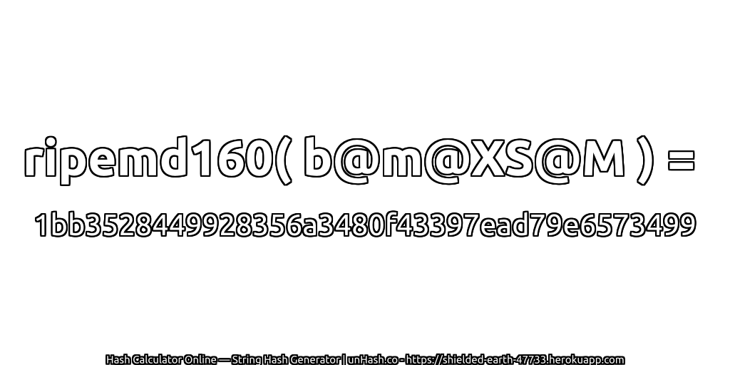 ripemd160( b@m@XS@M ) = 1bb3528449928356a3480f43397ead79e6573499 | unHash.co