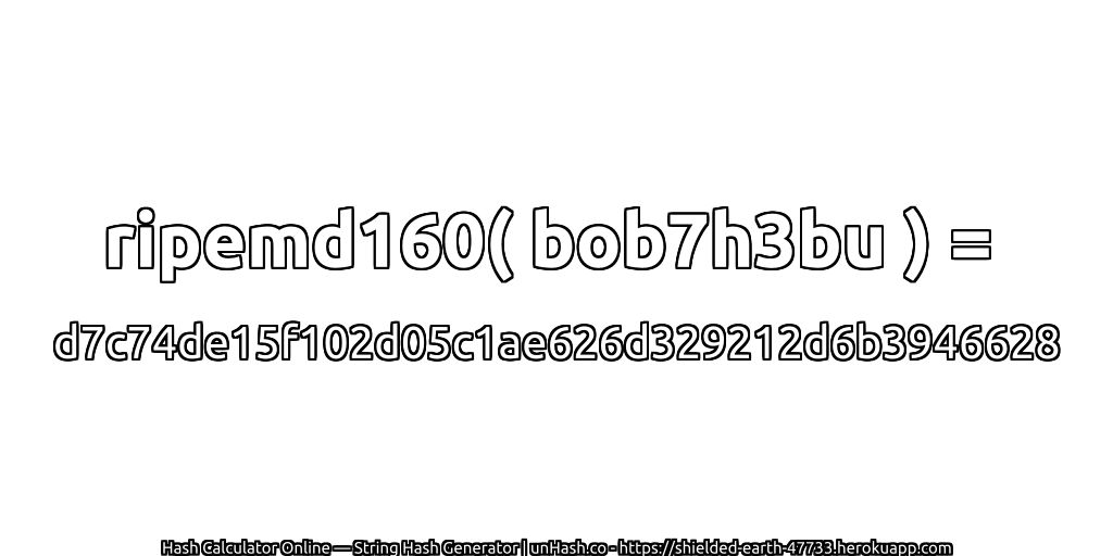 ripemd160( bob7h3bu ) = d7c74de15f102d05c1ae626d329212d6b3946628 | unHash.co