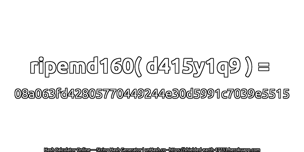 ripemd160( d415y1q9 ) = 08a063fd42805770449244e30d5991c7039e5515 | unHash.co