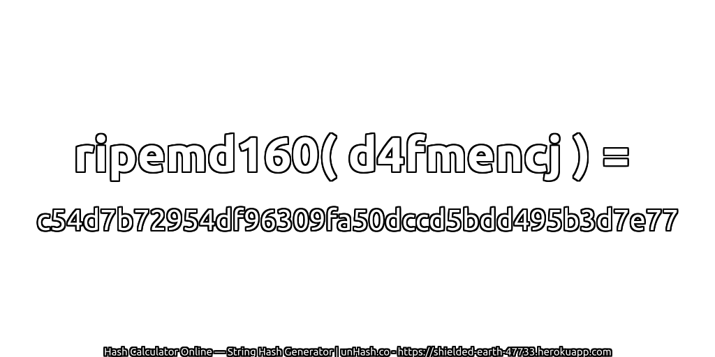 ripemd160( d4fmencj ) = c54d7b72954df96309fa50dccd5bdd495b3d7e77 | unHash.co
