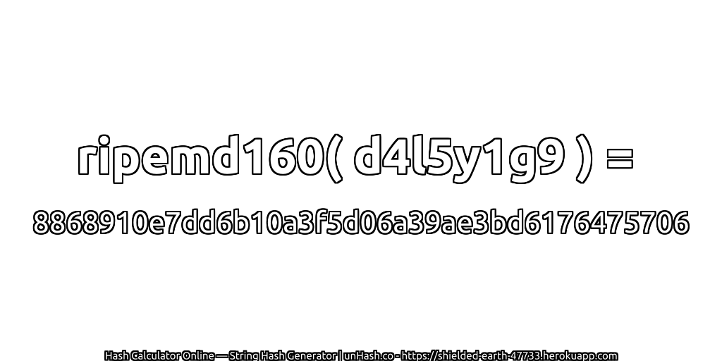 ripemd160( d4l5y1g9 ) = 8868910e7dd6b10a3f5d06a39ae3bd6176475706 | unHash.co