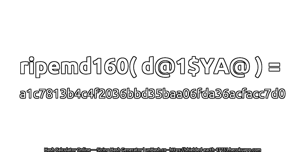 ripemd160( d@1$YA@ ) = a1c7813b4c4f2036bbd35baa06fda36acfacc7d0 | unHash.co