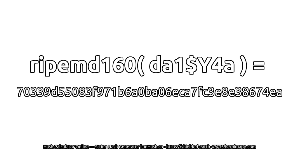 ripemd160( da1$Y4a ) = 70339d55083f971b6a0ba06eca7fc3e8e38674ea | unHash.co