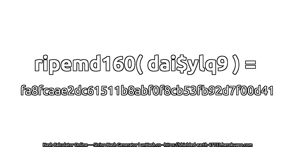 ripemd160( dai$ylq9 ) = fa8fcaae2dc61511b8abf0f8cb53fb92d7f00d41 | unHash.co