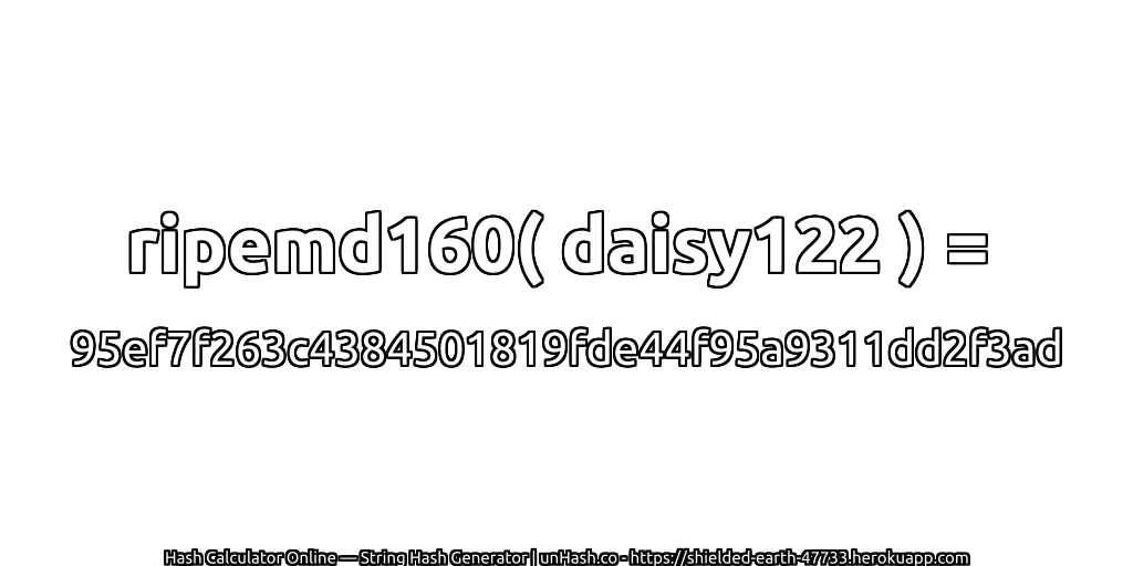 ripemd160( daisy122 ) = 95ef7f263c4384501819fde44f95a9311dd2f3ad | unHash.co
