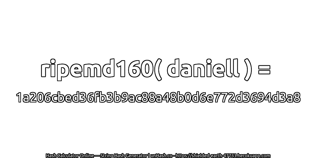 ripemd160( daniell ) = 1a206cbed36fb3b9ac88a48b0d6e772d3694d3a8 | unHash.co