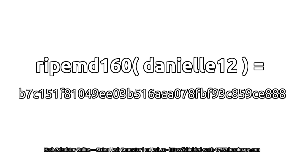 ripemd160( danielle12 ) = b7c151f81049ee03b516aaa078fbf93c859ce888 | unHash.co