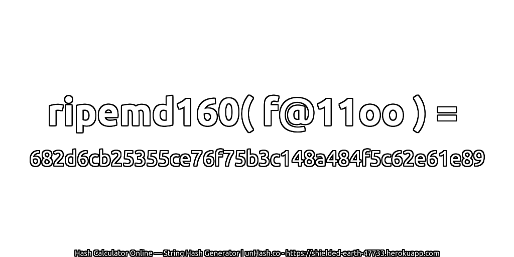 ripemd160( f@11oo ) = 682d6cb25355ce76f75b3c148a484f5c62e61e89 | unHash.co