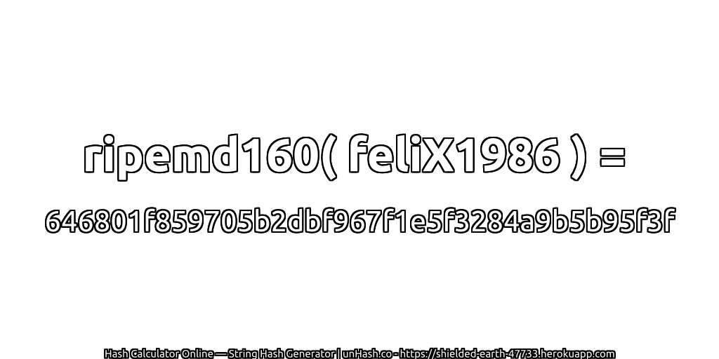 ripemd160( feliX1986 ) = 646801f859705b2dbf967f1e5f3284a9b5b95f3f | unHash.co