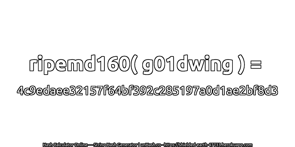 ripemd160( g01dwing ) = 4c9edaee32157f64bf392c285197a0d1ae2bf8d3 | unHash.co