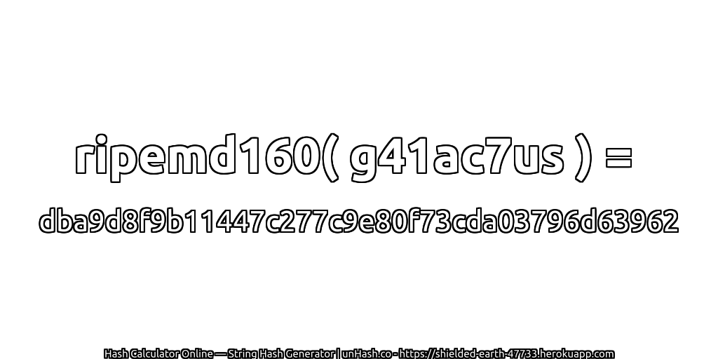 ripemd160( g41ac7us ) = dba9d8f9b11447c277c9e80f73cda03796d63962 | unHash.co