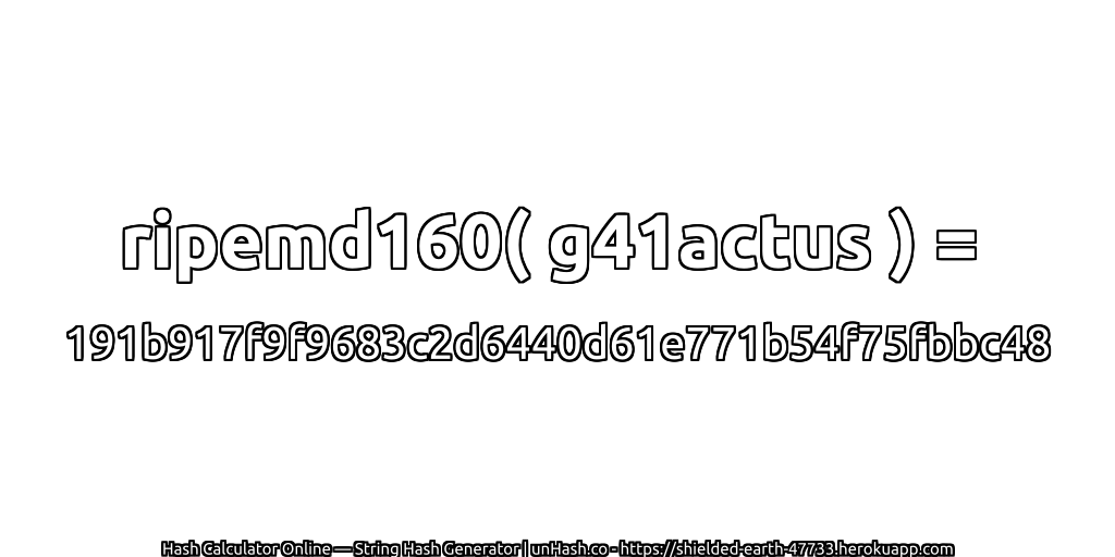ripemd160( g41actus ) = 191b917f9f9683c2d6440d61e771b54f75fbbc48 | unHash.co