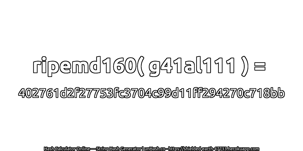 ripemd160( g41al111 ) = 402761d2f27753fc3704c99d11ff294270c718bb | unHash.co