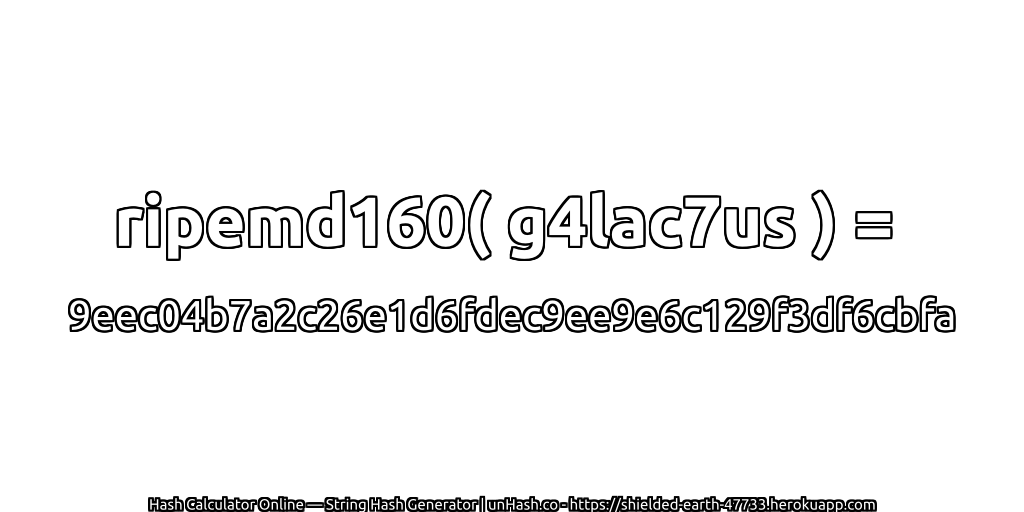 ripemd160( g4lac7us ) = 9eec04b7a2c26e1d6fdec9ee9e6c129f3df6cbfa | unHash.co