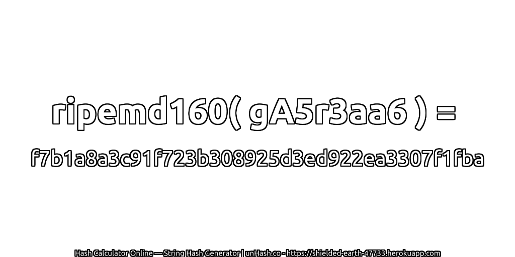 ripemd160( gA5r3aa6 ) = f7b1a8a3c91f723b308925d3ed922ea3307f1fba | unHash.co