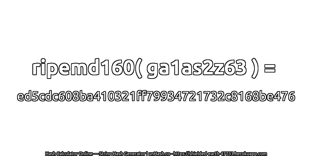 ripemd160( ga1as2z63 ) = ed5cdc608ba410321ff79934721732c8168be476 | unHash.co