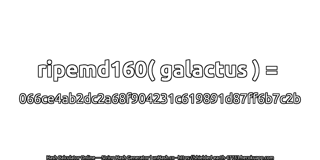 ripemd160( galactus ) = 066ce4ab2dc2a68f904231c619891d87ff6b7c2b | unHash.co
