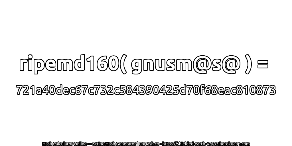 ripemd160( gnusm@s@ ) = 721a40dec67c732c584390425d70f68eac810873 | unHash.co