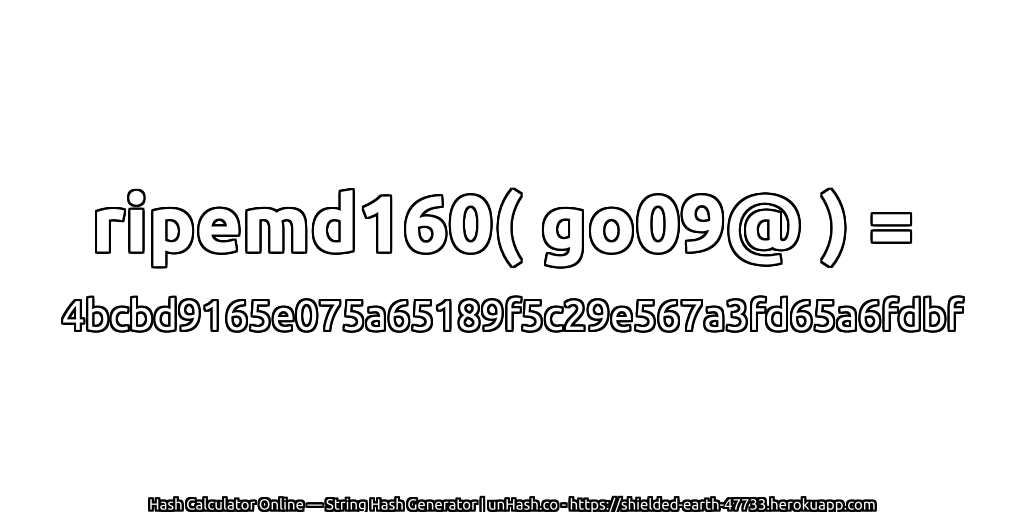 ripemd160( go09@ ) = 4bcbd9165e075a65189f5c29e567a3fd65a6fdbf | unHash.co