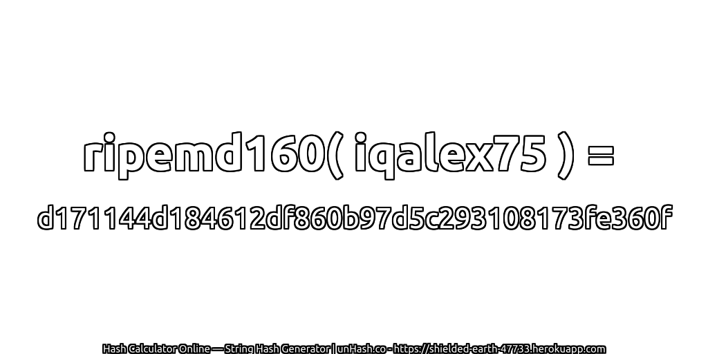 ripemd160( iqalex75 ) = d171144d184612df860b97d5c293108173fe360f | unHash.co