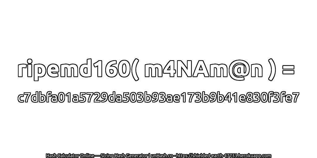 ripemd160( m4NAm@n ) = c7dbfa01a5729da503b93ae173b9b41e830f3fe7 | unHash.co