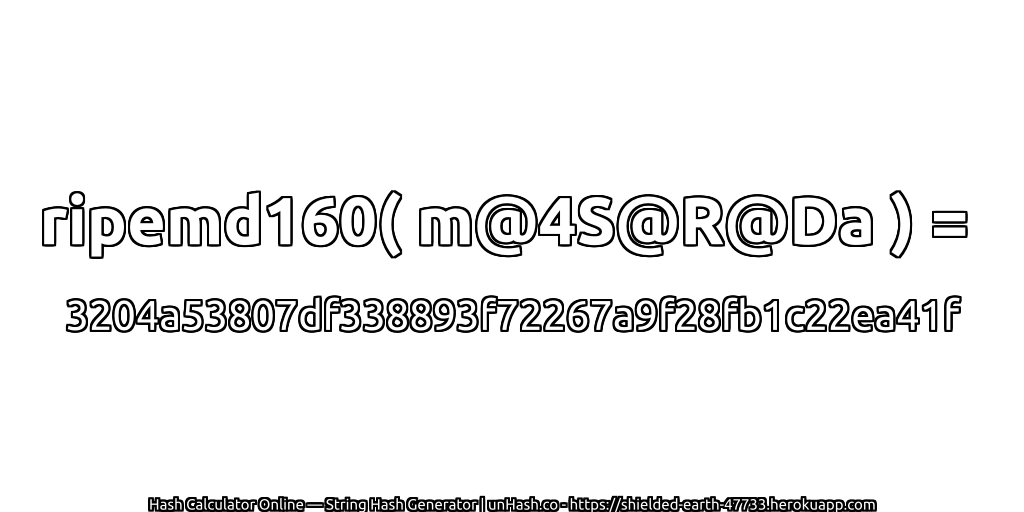 ripemd160( m@4S@R@Da ) = 3204a53807df338893f72267a9f28fb1c22ea41f | unHash.co
