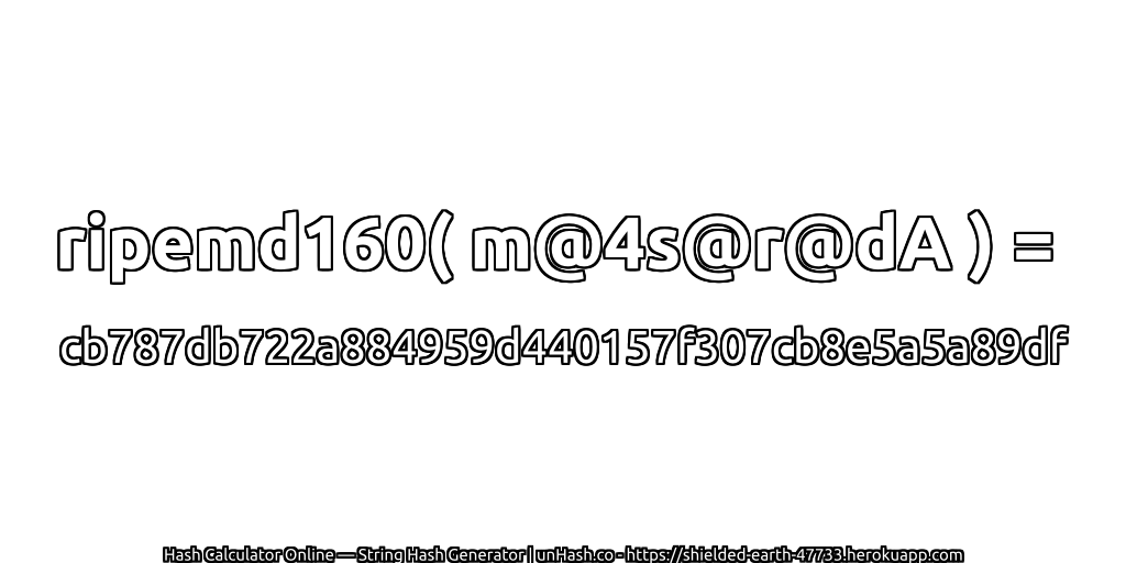 ripemd160( m@4s@r@dA ) = cb787db722a884959d440157f307cb8e5a5a89df | unHash.co