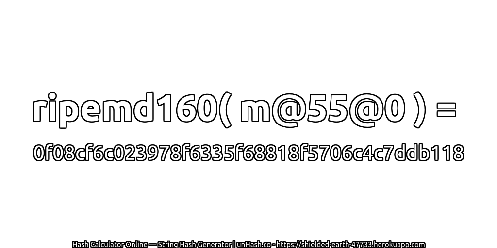 ripemd160( m@55@0 ) = 0f08cf6c023978f6335f68818f5706c4c7ddb118 | unHash.co