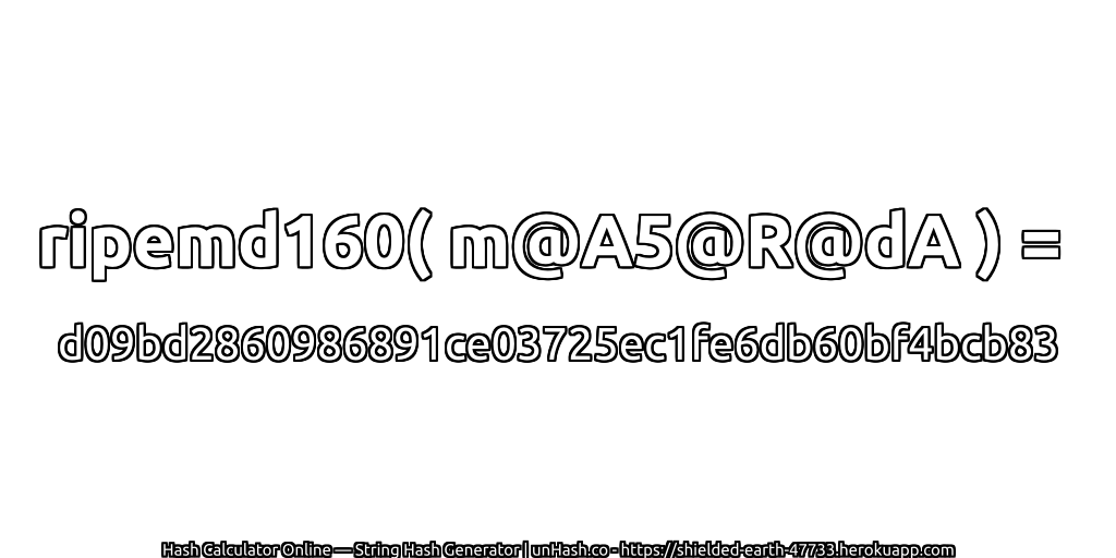 ripemd160( m@A5@R@dA ) = d09bd2860986891ce03725ec1fe6db60bf4bcb83 | unHash.co